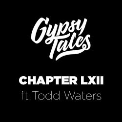 Gypsy Tales Chapter LXII ft Todd Waters