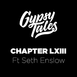 Gypsy Tales Chapter LXIII ft Seth Enslow