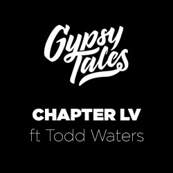 Gypsy Tales Chapter LV ft Todd Waters